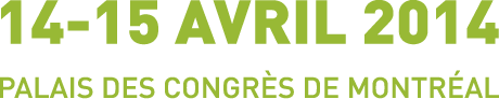 14-15 avril 2014 | Palais des congrès de Montréal